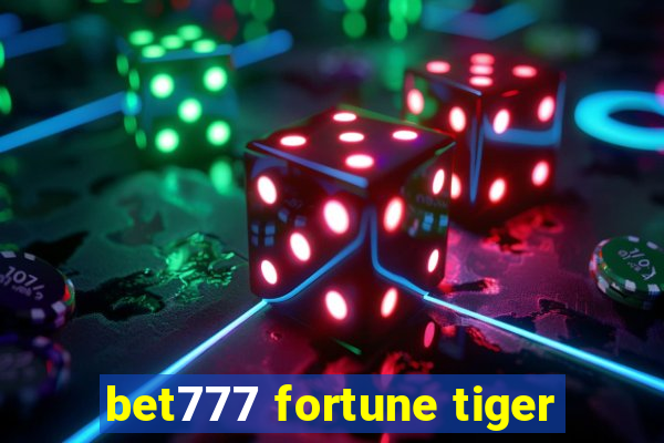 bet777 fortune tiger